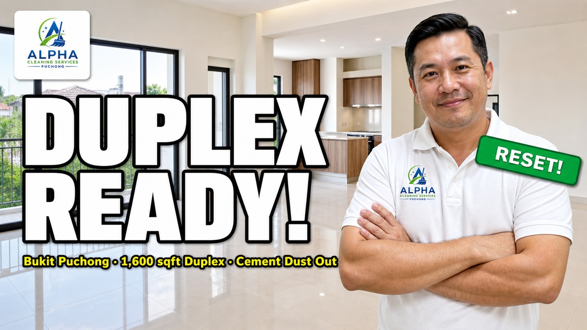 Alpha team clearing cement haze and drywall dust from a 1,600 sqft Bukit Puchong duplex after 8-week renovation